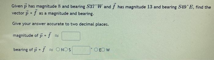 Solved Given p has magnitude 8 and bearing S37°W and i has | Chegg.com