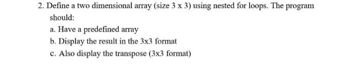 Solved 2. Define a two dimensional array (size 3 x 3) using | Chegg.com