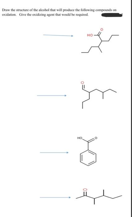 Draw the structure of the alcohol that will produce the following compounds on oxidation. Give the oxidizing agent that would