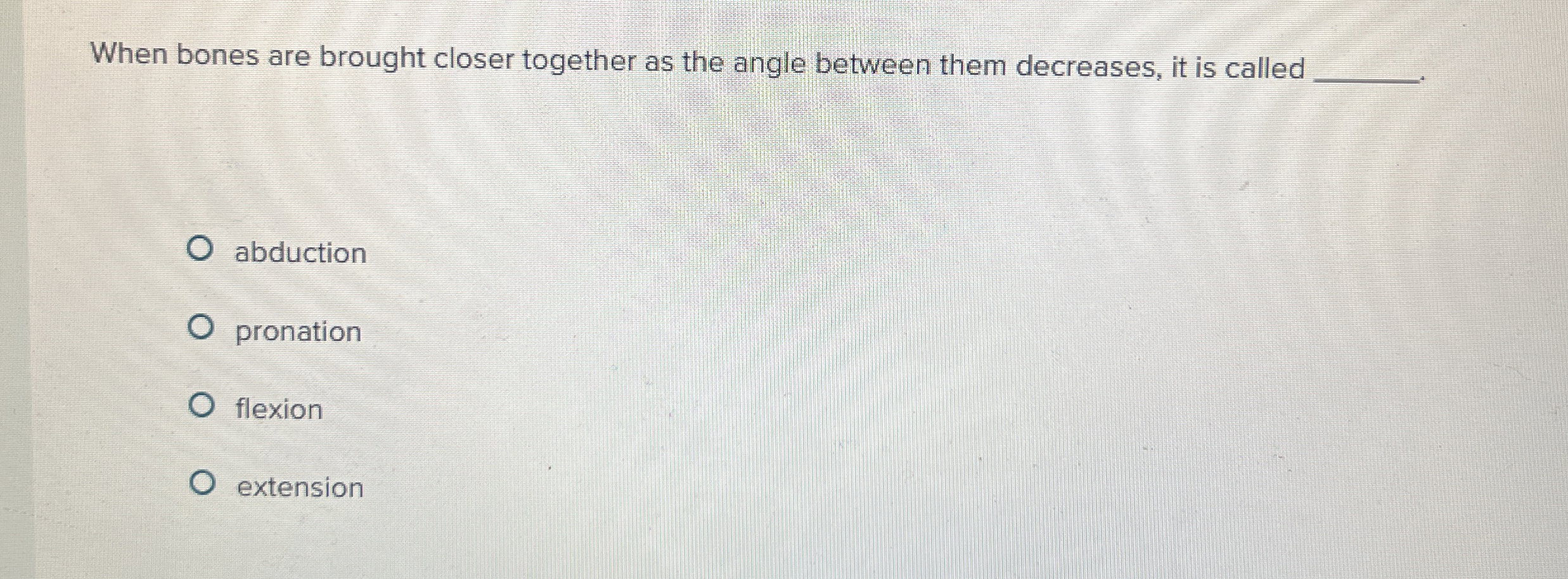 Solved When bones are brought closer together as the angle