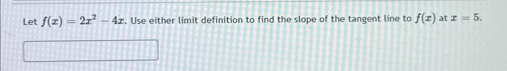 Solved Let F X 2x2 4x ﻿use Either Limit Definition To Find