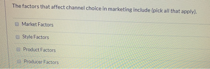 Solved The factors that affect channel choice in marketing | Chegg.com