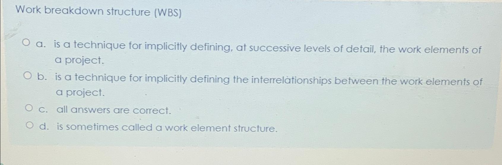Solved Work breakdown structure (WBS)a. ﻿is a technique for | Chegg.com