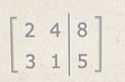 \( \left[\begin{array}{ll|l}2 & 4 & 8 \\ 3 & 1 & 5\end{array}\right] \)