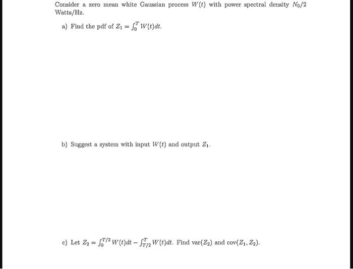 Solved Consider a zero mean white Gaussian process W(t) with | Chegg.com