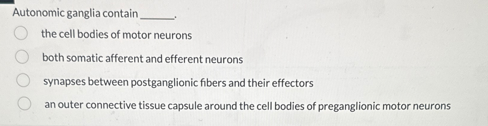 Solved Autonomic ganglia containthe cell bodies of motor | Chegg.com