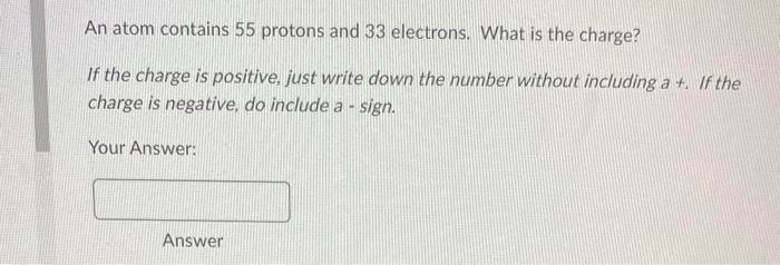Solved An atom contains 55 protons and 33 electrons. What is | Chegg.com