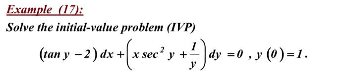 Example (17): Solve the initial-value problem (IVP) \[ (\tan y-2) d x+\left(x \sec ^{2} y+\frac{1}{y}\right) d y=0, y(0)=1 \]