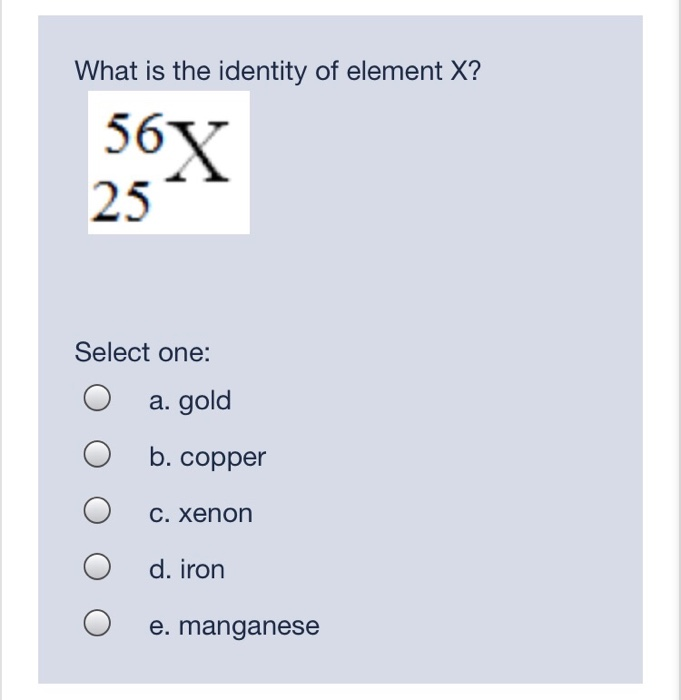 solved-what-is-the-identity-of-element-x-56x-25-select-one-chegg