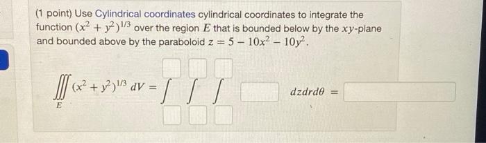 Solved (1 point) Use Cylindrical coordinates cylindrical | Chegg.com