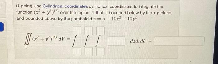 Solved (1 Point) Use Cylindrical Coordinates Cylindrical | Chegg.com