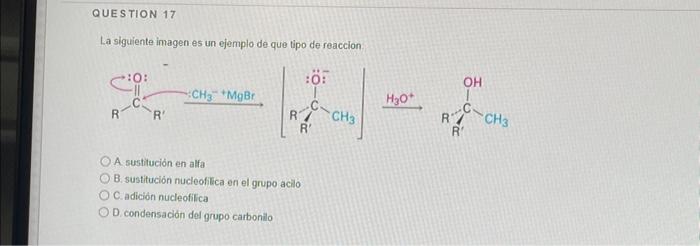 La siguiente imagen es un ejemplo de que tipo de reaccion. A sustitución en alfa B. sustitución nucleofilica en el grupo acil