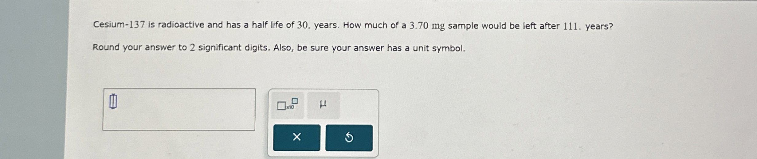 Solved Cesium137 ﻿is radioactive and has a half life of
