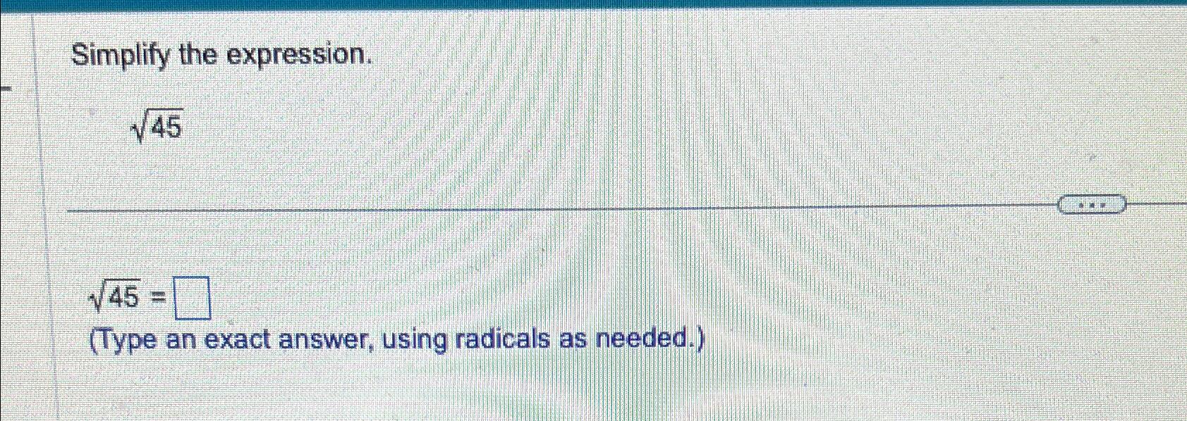 Solved Simplify the expression.452452=(Type an exact answer, | Chegg.com
