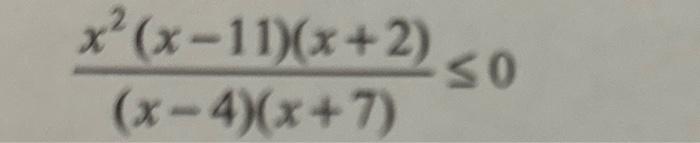 Solved (x−4)(x+7)x2(x−11)(x+2)≤0 | Chegg.com
