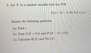 Solved 5. Let X be a random variable with the PDF f(x) = lr | Chegg.com