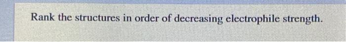 Rank the structures in order of decreasing | Chegg.com
