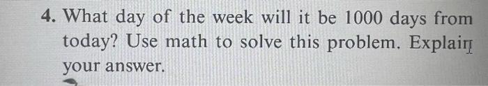 4. What day of the week will it be 1000 days from | Chegg.com