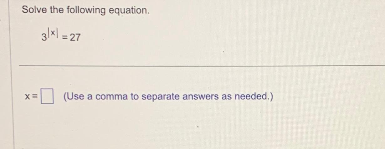 Solved Solve the following equation.3|x|=27x=(Use a comma to | Chegg.com