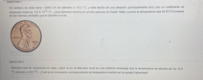 Un centavo de dbiar tiene \( 1.8463 \mathrm{~cm} \) de diametro a \( 15.3^{\circ} \mathrm{C} \), y está hecho de una aleación