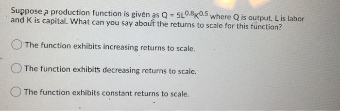 Solved Suppose a production function is given as Q = | Chegg.com