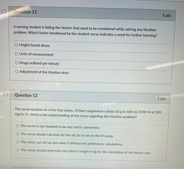 Question 11 1 pts A nursing student is listing the factors that need to be considered while solving any titration problem. Wh