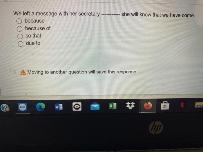 she will know that we have come. We left a message with her secretary because because of so that due to A Moving to another q