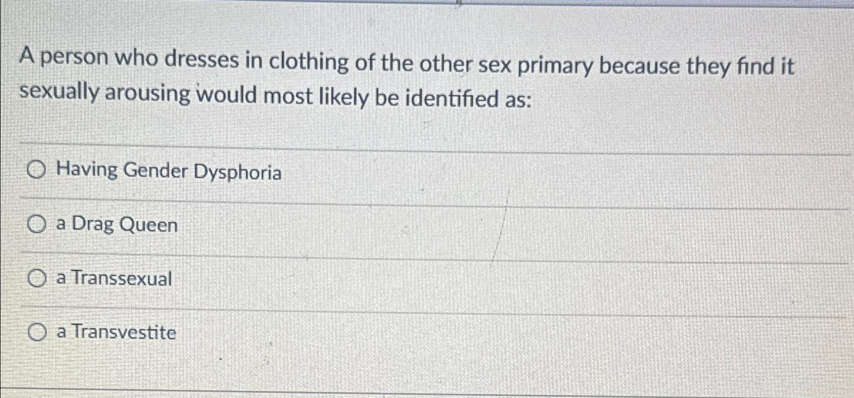 Solved A person who dresses in clothing of the other sex | Chegg.com