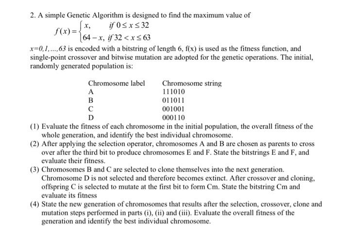 Solved 2. A simple Genetic Algorithm is designed to find the