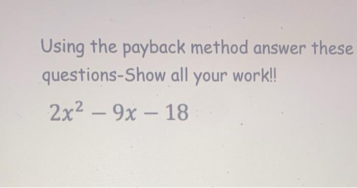 Solved Using the payback method answer these questions-Show | Chegg.com