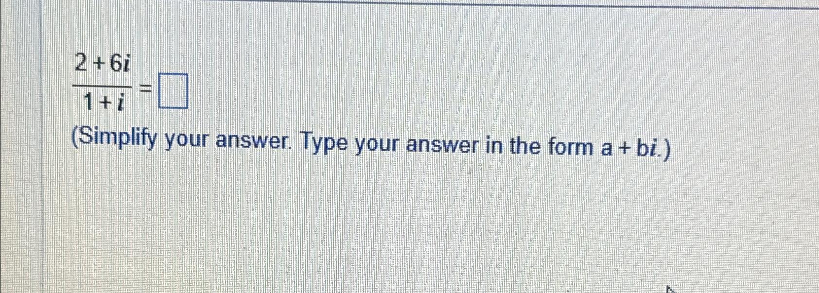 Solved 2+6i1+i=(Simplify your answer. Type your answer in | Chegg.com