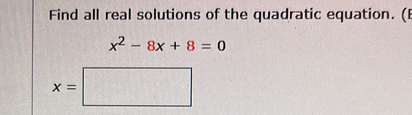 Solved Find all real solutions of the quadratic | Chegg.com
