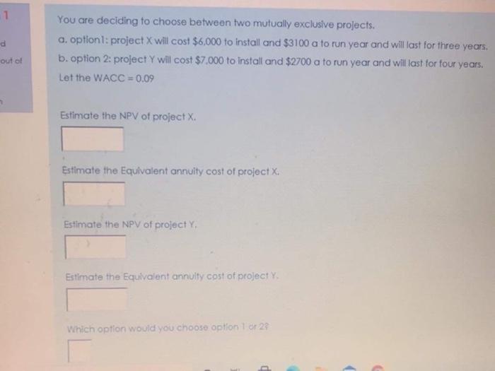 Solved 1 d You are deciding to choose between two mutually | Chegg.com