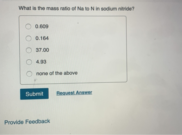 Solved What Is The Mass Ratio Of Na To N In Sodium Nitrid Chegg Com