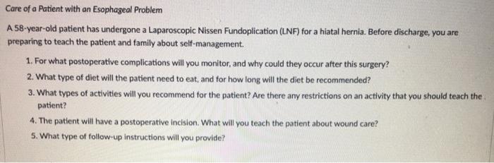 Care of a Patient with an Esophageal Problem A 58-year-old patient has undergone a Laparoscopic Nissen Fundoplication (LNF) f