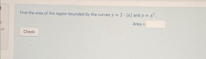 Solved Find the area of the region bounded by the curves y = | Chegg.com