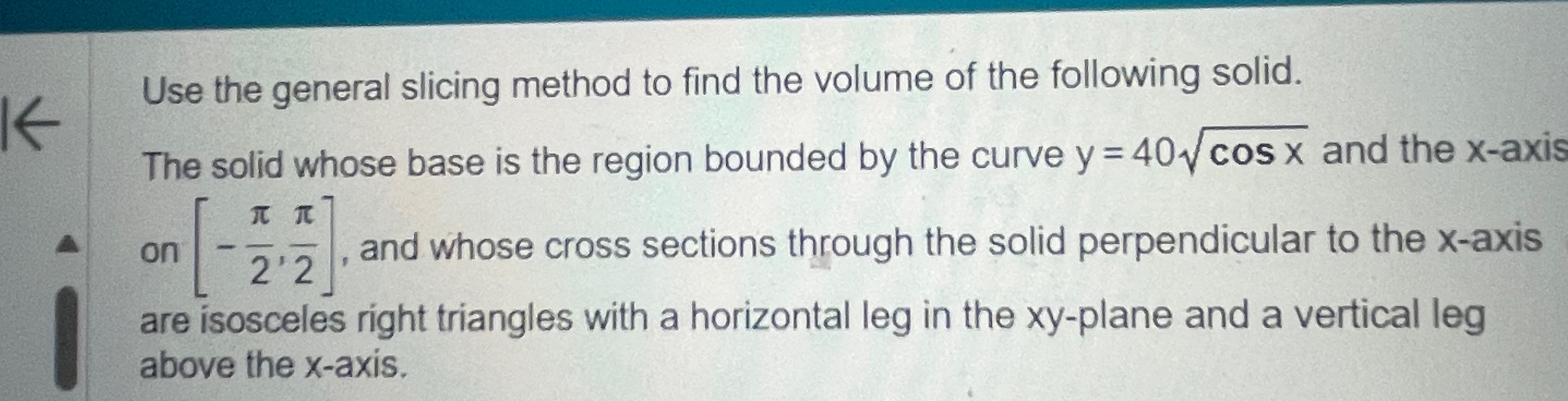 Solved Use The General Slicing Method To Find The Volume Of | Chegg.com