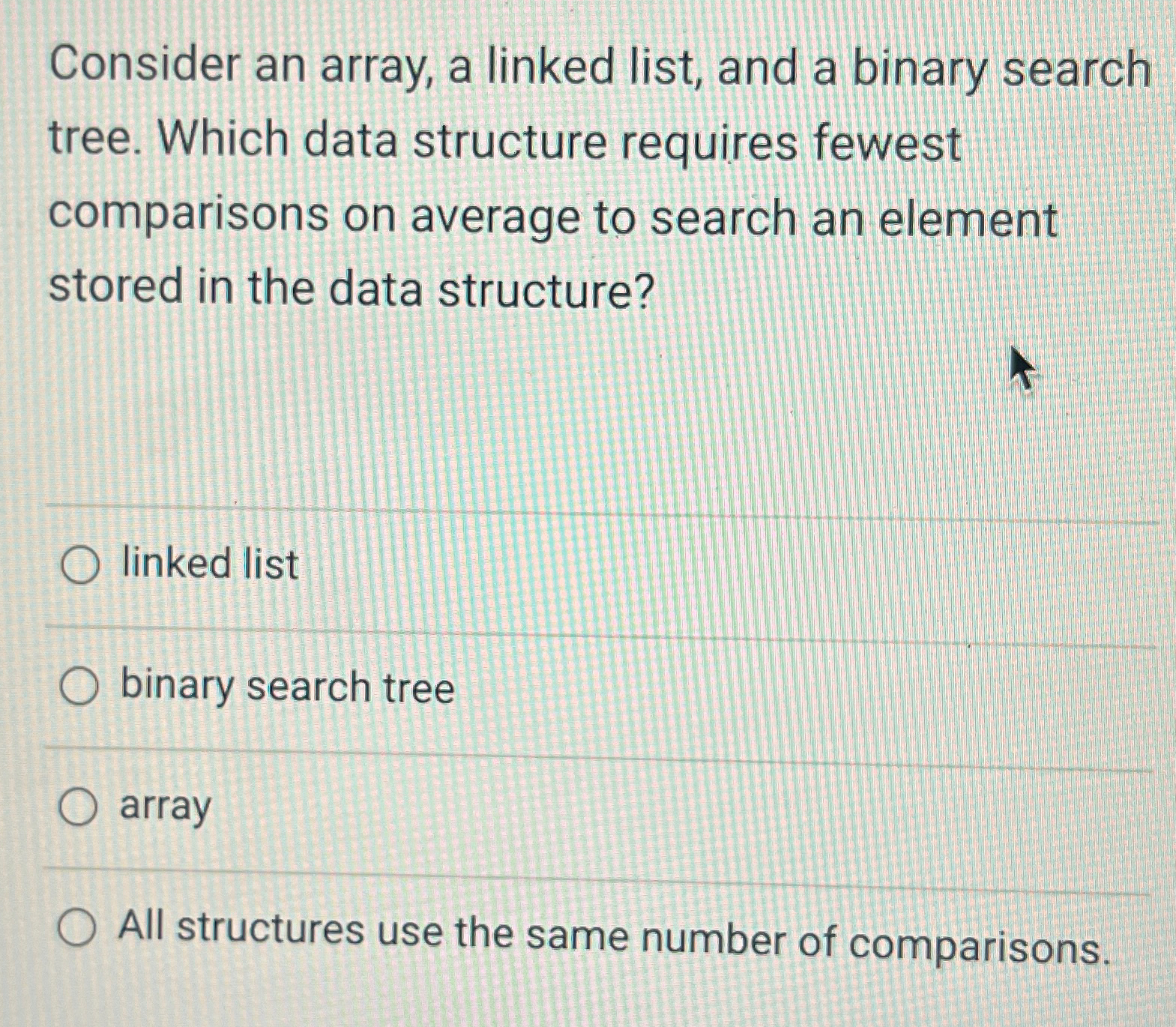 Solved Consider an array, a linked list, and a binary search | Chegg.com