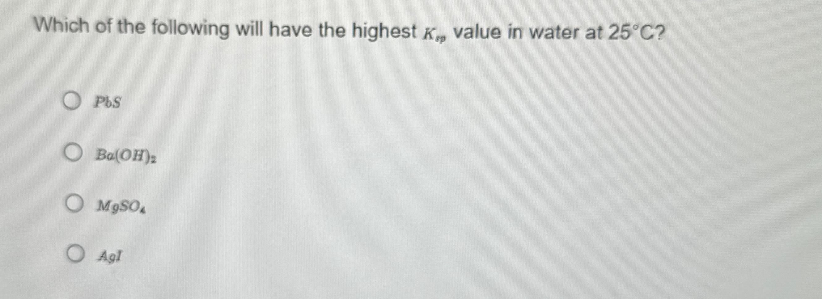 Solved Which of the following will have the highest Ksp