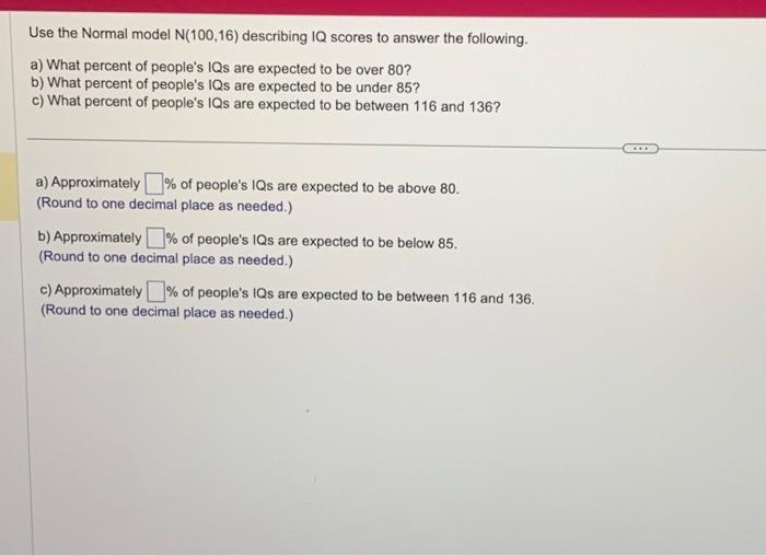 Solved Use the Normal model N(100,16) describing IQ scores | Chegg.com