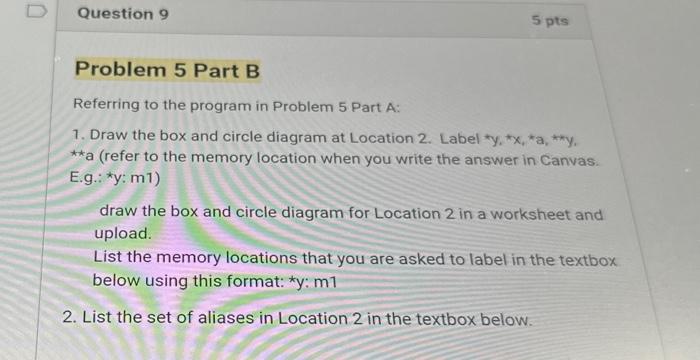 Referring to the program in Problem 5 Part A:
1. Draw the box and circle diagram at Location 2. Label *y, * \( x \), *a, **y,