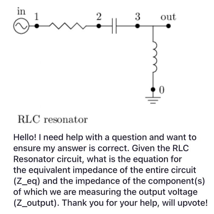 Solved Hello! above pictured is an RLC resonator. I need