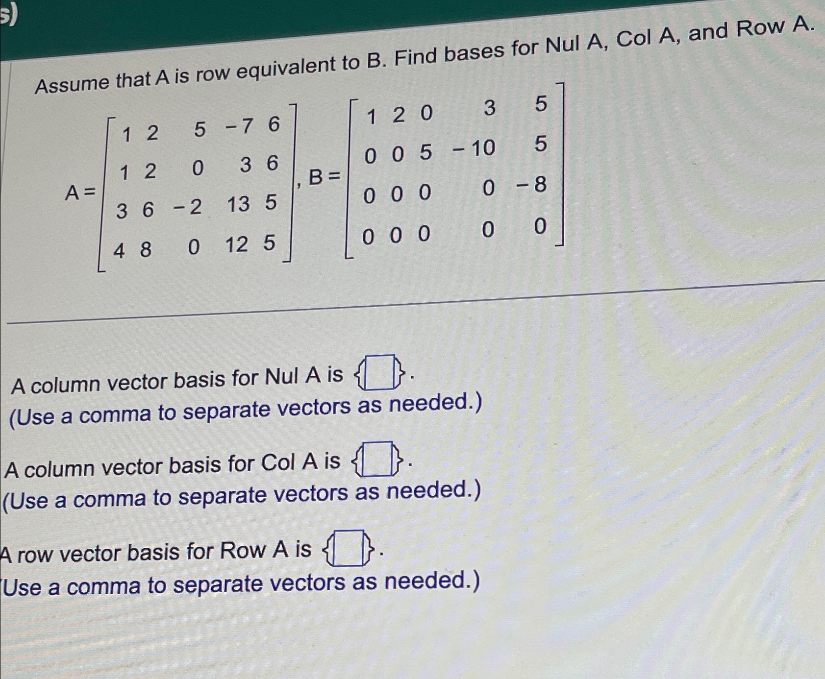 Solved Assume that A ﻿is row equivalent to B. ﻿Find bases | Chegg.com
