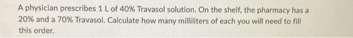 Solved A physician prescribes 1 L of 40% Travasol solution. | Chegg.com