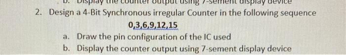 Solved 2. Design a 4-Bit Synchronous irregular Counter in | Chegg.com