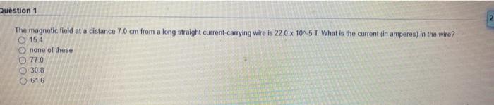 Solved Question 1 The magnetic field at a distance 7.0 cm | Chegg.com