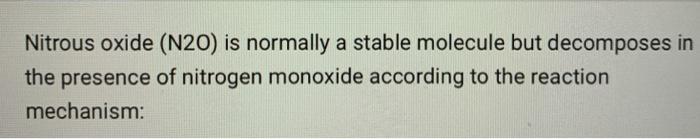 Solved Nitrous oxide (N20) is normally a stable molecule but | Chegg.com