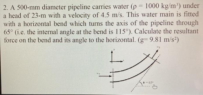 Solved 2. A 500-mm diameter pipeline carries water (p = 1000 | Chegg.com