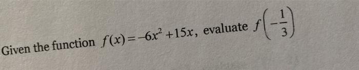 Solved 3 Given the function f(x)=-6x² +15x, evaluate f | Chegg.com