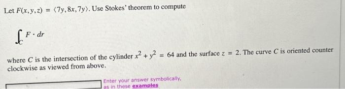 Solved Let F(x,y,z)= 7y,8x,7y . Use Stokes' theorem to | Chegg.com